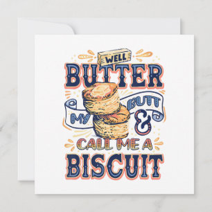 Well Butter My Butt And Call Me A Biscuit