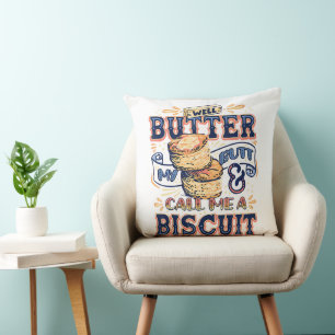 Well Butter My Butt And Call Me A Biscuit Cushion
