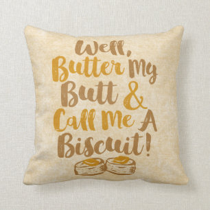 Well Butter My Butt And Call Me A Biscuit Cushion