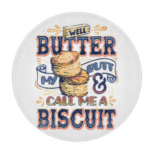 Well Butter My Butt And Call Me A Biscuit Cutting Board