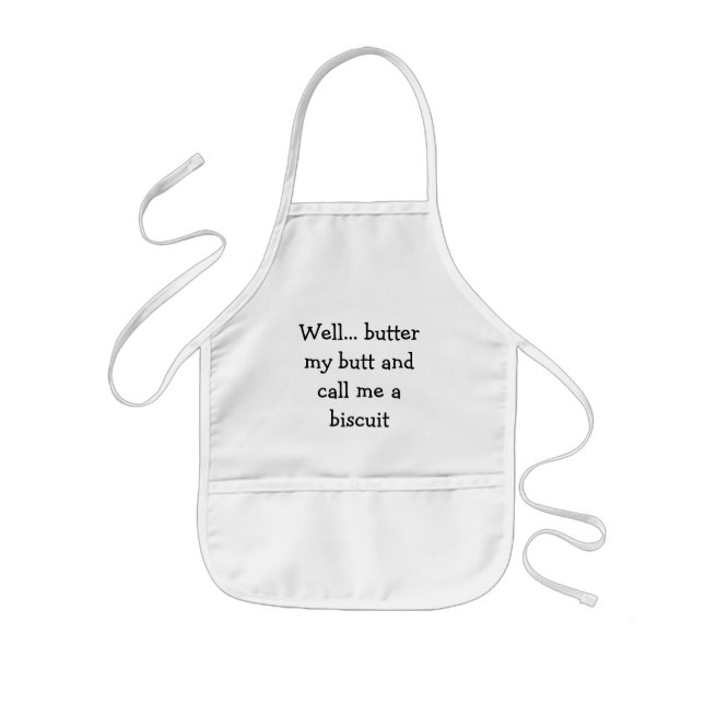 Well... butter my butt and call me a biscuit kids apron (Front)