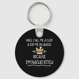Well Call Me A Chip & Dip Me In Queso Because Key Ring