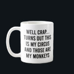 Well Crap Turns Out This Is My Circus Monkeys Coffee Mug<br><div class="desc">Well Crap Turns Out This Is My Circus And These Are My Monkeys, Funny, Humourous and Sarcastic Mother-in-Law and Stepmom Quote.</div>