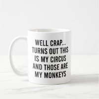 Well Crap Turns Out This Is My Circus Monkeys