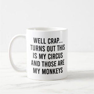 Well Crap Turns Out This Is My Circus Monkeys Coffee Mug
