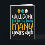Well Done For Being Born Funny Birthday Card<br><div class="desc">Funny,  humourous and sometimes sarcastic birthday cards for your family and friends. Get this fun card for your special someone. Visit our store for more cool birthday cards.</div>