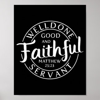 Well Done Good And Faithful Servant Matthew 25 23  Poster