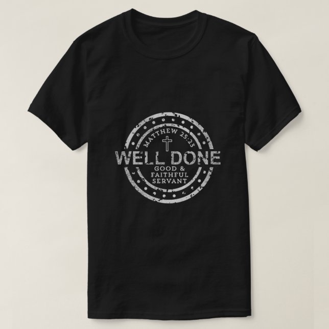 Well Done Good  Faithful Servant Matthew  T-Shirt (Design Front)