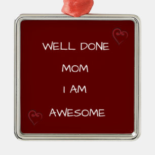 *WELL DONE MOM I AM AWESOME* CUTE MOM ORNAMENT
