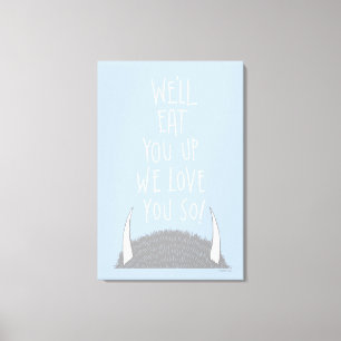 We'll Eat You Up We Love You So! Canvas Print