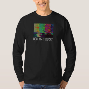 We'll Fix It In Post Cinematographer Video Editor T-Shirt
