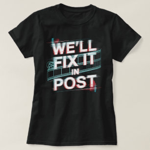 We'll Fix It in Post – Film Editor, Film Producer T-Shirt