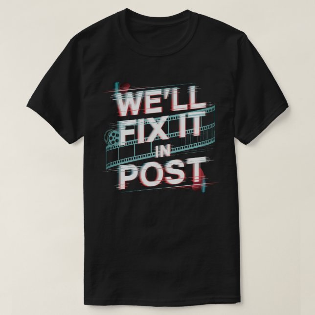 We'll Fix It in Post – Film Editor, Film Producer T-Shirt (Design Front)