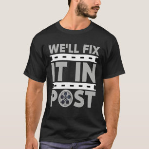 We'll Fix It In Post Filmmaking Cinema T-Shirt