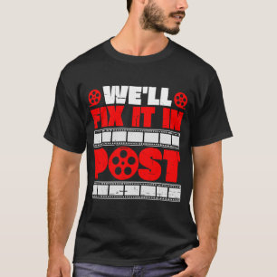 We'll Fix It In Post T-Shirt