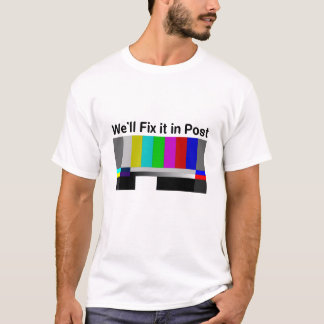 we'll fix it in post T-Shirt