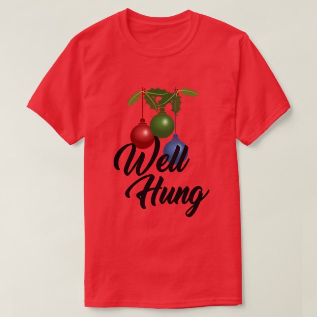 WELL HUNG CHRISTMAS ORNAMENT HUMOR T-Shirt (Design Front)