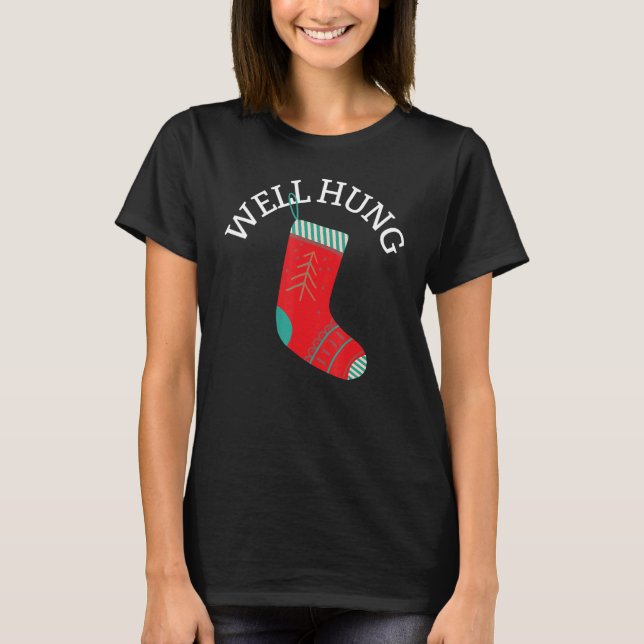 Well Hung Christmas Stocking  Sarcastic T-Shirt (Front)