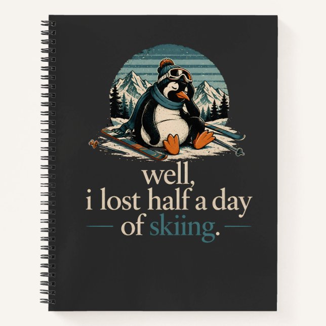 Well I Lost Half A Day Of Skiing Penguin Shirt Notebook (Front)