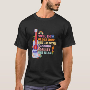 Well I m Older Now But I m Still Running Against T T-Shirt