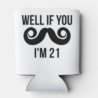 Well If You Moustache I'm 21 Can Cooler