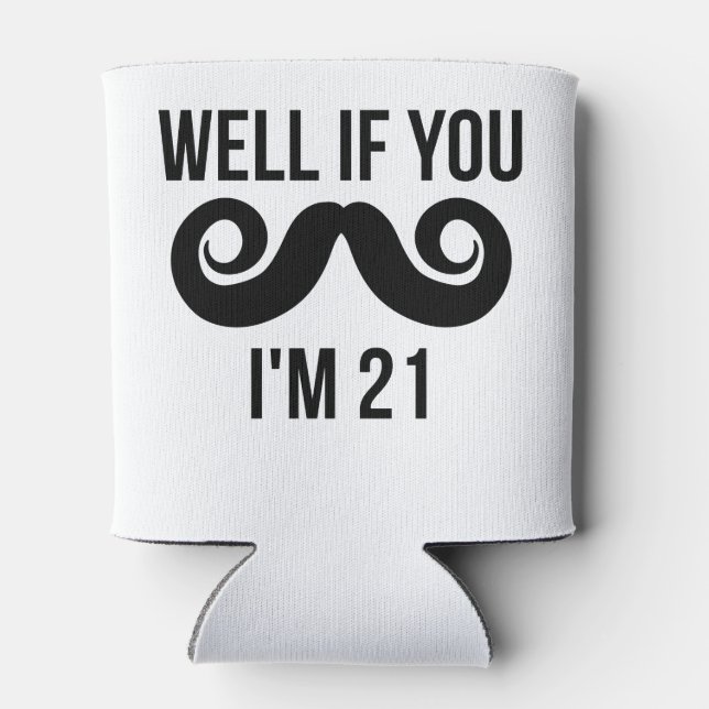 Well If You Moustache I'm 21 Can Cooler (Back)