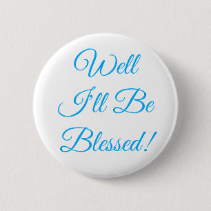 Well I'll Be Blessed Christian 6 Cm Round Badge