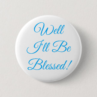 Well I'll Be Blessed Christian 6 Cm Round Badge