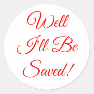 Well I'll Be Saved Christian Sticker