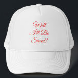 Well I'll Be Saved Christian Trucker Hat<br><div class="desc">This Christian cap says Well I'll Be Saved in a red font that can be changed to words of your own. The red stands for the Blood of Christ.</div>