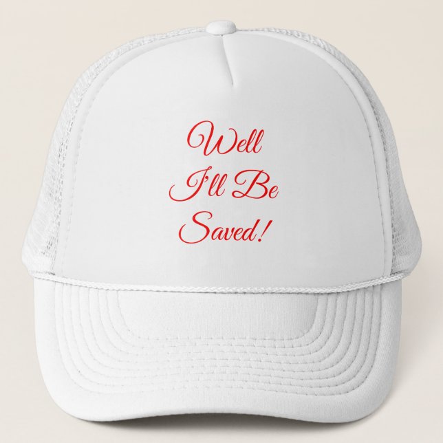 Well I'll Be Saved Christian Trucker Hat (Front)