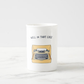 Well In That Case Bone China Mug