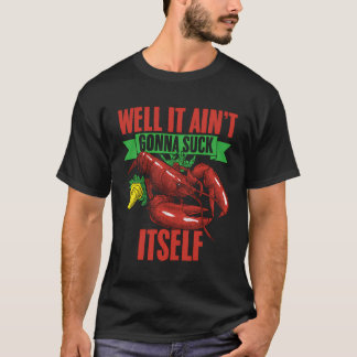 Well It Ain'T Gonna Suck Itself Seafood Boil Cajun T-Shirt