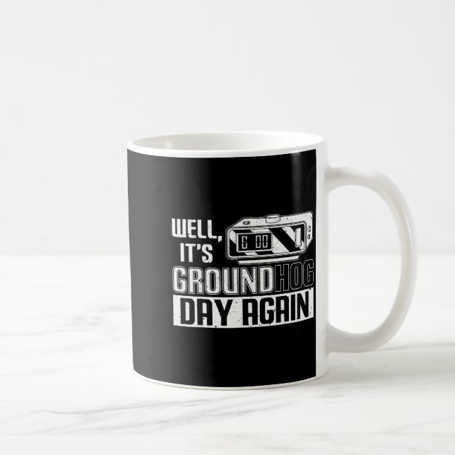 Well Its Groundhog Day Again Funny Groundhog Day  Coffee Mug (Right)