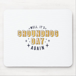 Well Its Groundhog Day Again Funny Men Women Retro Mouse Mat
