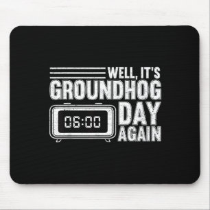 Well Its Groundhog Day Again Woodchuck Groundhog F Mouse Mat