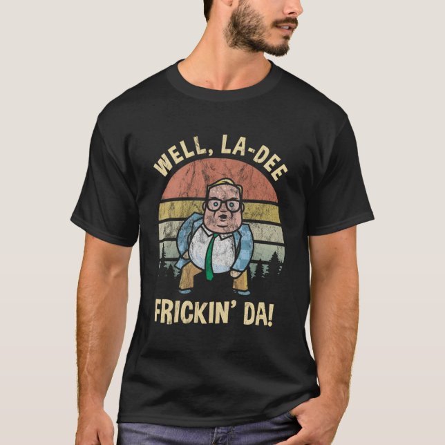 Well La Dee Frickin' Da Van By The River T-Shirt (Front)