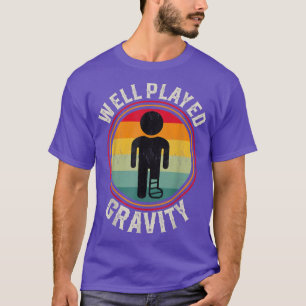 Well Played Gravity Broken Leg Ankle Knee Injury G T-Shirt