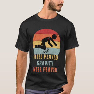 Well Played Gravity Fun Post Surgery Gag Get Well T-Shirt