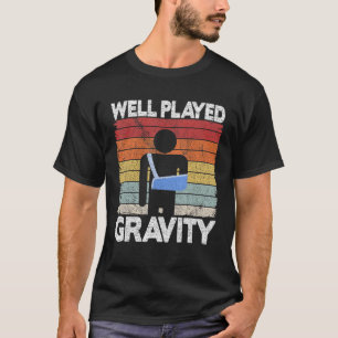 Well Played Gravity Get Well Soon Broken Arm  Surg T-Shirt
