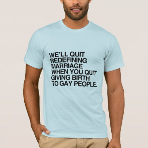 WE'LL QUIT REDEFINING MARRIAGE WHEN -.png T-Shirt