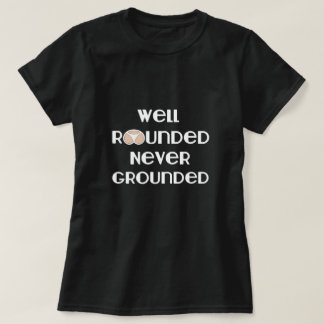 Well Rounded Never Grounded T-Shirt