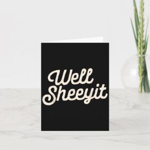 Well Sheeyit Funny Quote Dark Adult Humor Card
