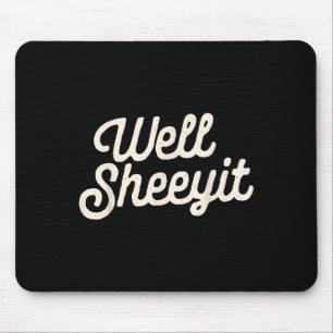 Well Sheeyit Funny Quote Dark Adult Humor  Mouse Mat