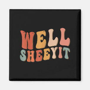 Well Sheeyit Groovy Funny Sarcastic Humour Quote Magnet