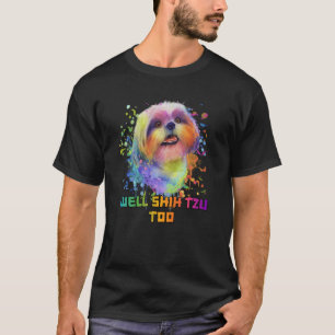Well Shih Tzu Too Dog Animal Pun Pets Animal Meme T-Shirt