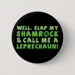 Well Slap My Shamrock & Call Me A  Leprechaun! 6 Cm Round Badge