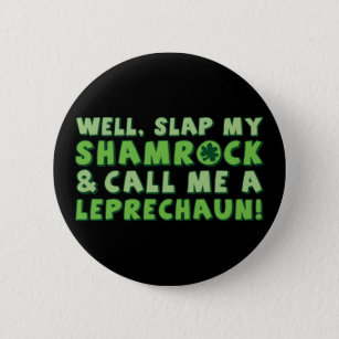 Well Slap My Shamrock & Call Me A  Leprechaun! 6 Cm Round Badge