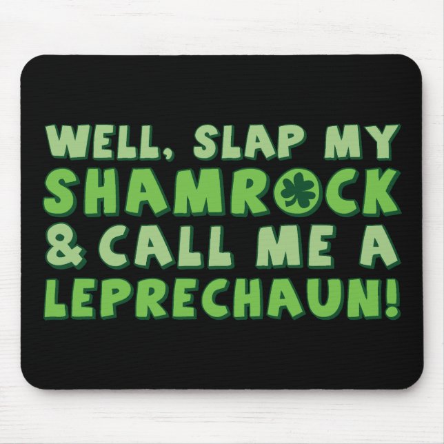 Well Slap My Shamrock & Call Me A  Leprechaun! Mouse Mat (Front)