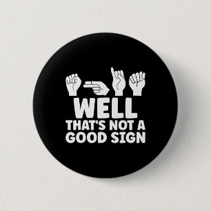 Well That Is Not Good Asl American Sign Language 6 Cm Round Badge